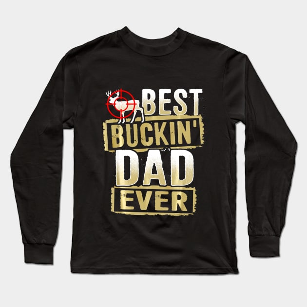 Best Buckin Dad Ever Hunter Hunting Buck Deer Outdoor Long Sleeve T-Shirt by Kiwistore